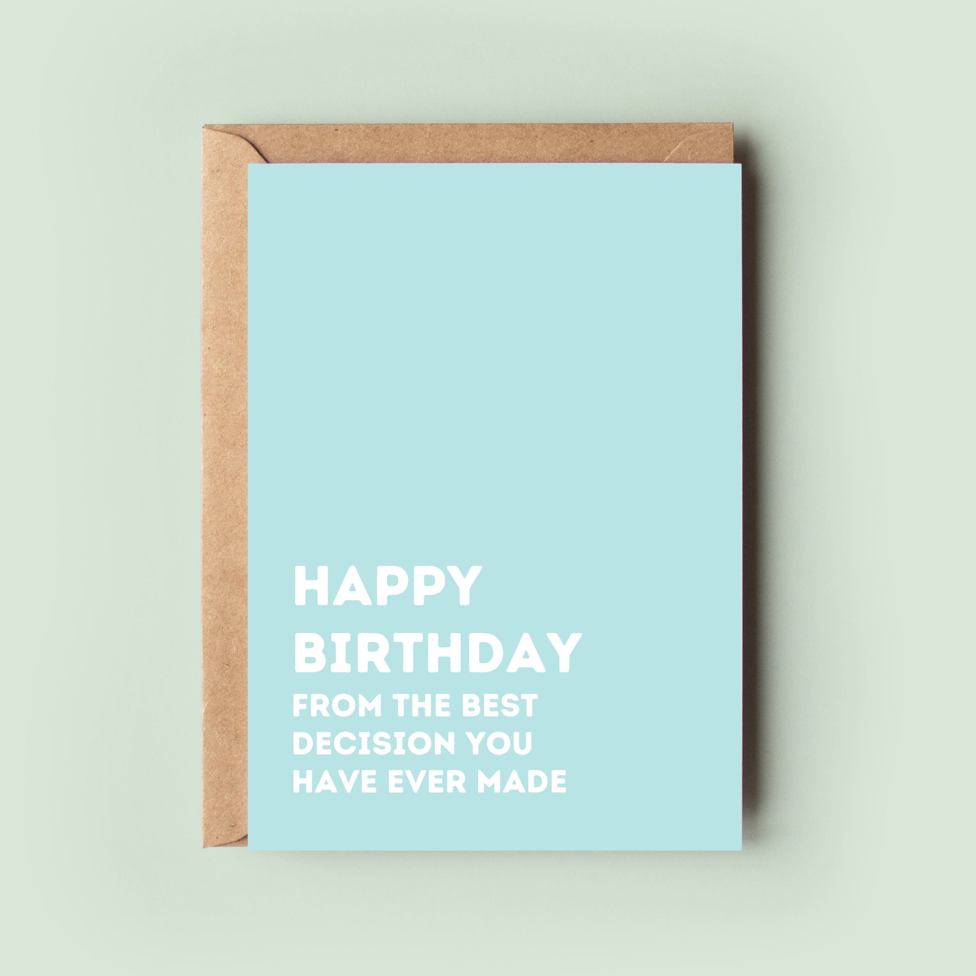 Happy Birthday From The Best Decision You Have Ever Made Greeting Card