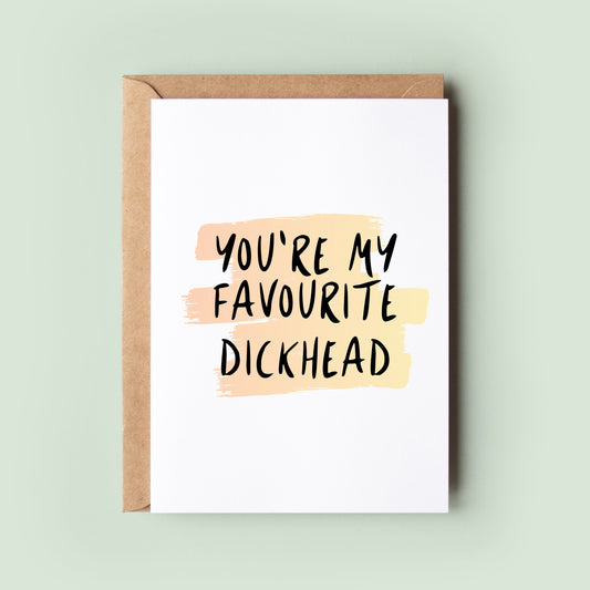 You're My Favourite Dickhead 18+ Birthday Card
