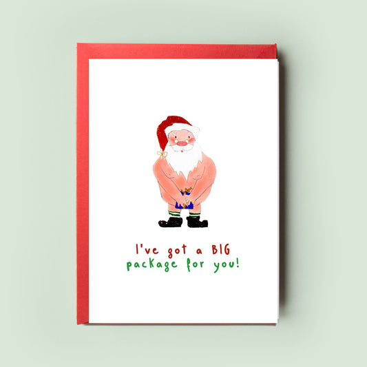 Funny Christmas Card featuring a Rude Santa with &#39;I Have A Big Package for You&#39; slogan. Ideal Rude Christmas Card for Him or Her.