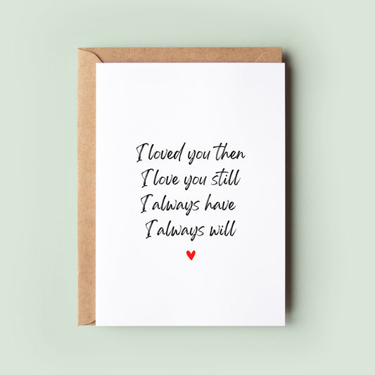 I Loved You Then I Love You Still Anniversary Card, I Love You Card, Husband Card, Boyfriend Card, Valentine's Card, Wedding Card #370